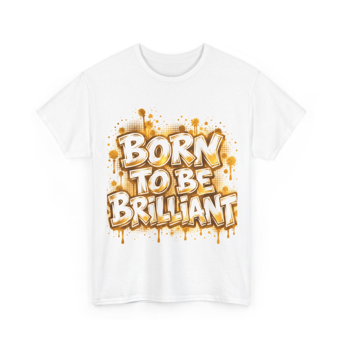 White unisex T-shirt with the slogan “Born to Be Brilliant” in gold lettering.